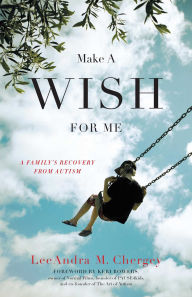 Title: Make a Wish for Me: A Family's Recovery from Autism, Author: LeeAndra Chergey