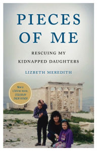 Title: Pieces of Me: Rescuing My Kidnapped Daughters, Author: Lizbeth Meredith