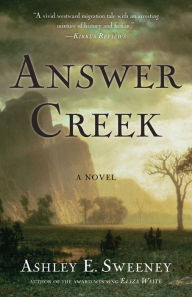 Title: Answer Creek: A Novel, Author: Ashley E. Sweeney
