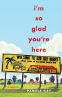 I'm So Glad You're Here: A Memoir
