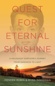 Quest for Eternal Sunshine: A Holocaust Survivor's Journey from Darkness to Light