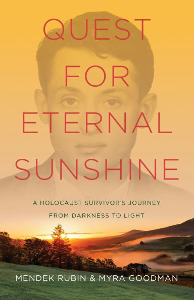 Quest for Eternal Sunshine: A Holocaust Survivor's Journey from Darkness to Light