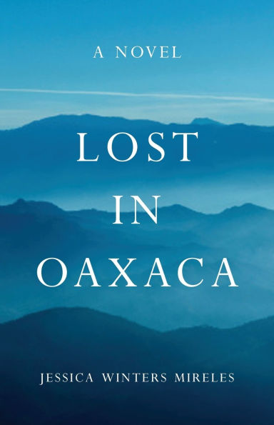 Lost Oaxaca: A Novel