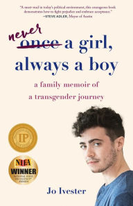 Title: Never a Girl, Always a Boy: A Family Memoir of a Transgender Journey, Author: Jo Ivester