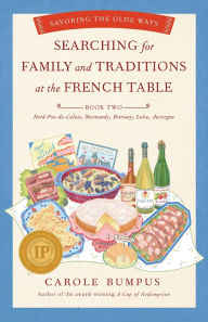 Download books in english pdf Searching for Family and Traditions at the French Table: Book Two Nord-Pas-de-Calais, Normandy, Brittany, Loire and Auvergne: Savoring the Olde Ways CHM iBook FB2