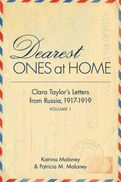 Dearest Ones At Home: Clara Taylor's Letters from Russia, 1917-1919