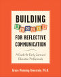 Building Blocks for Reflective Communication: A Guide for Early Care and Education Professionals