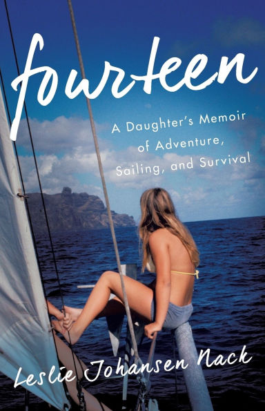 Fourteen: A Daughter's Memoir of Adventure, Sailing, and Survival