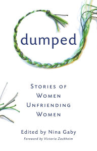 Title: Dumped: Stories of Women Unfriending Women, Author: Nina Gaby