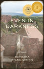 Even in Darkness: A Novel
