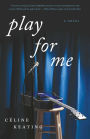 Play for Me: A Novel