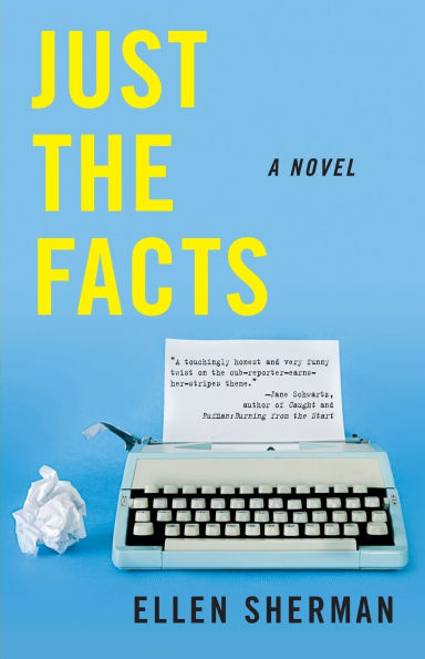 Just the Facts: A Novel