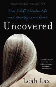 Title: Uncovered: How I Left Hasidic Life and Finally Came Home, Author: Leah Lax