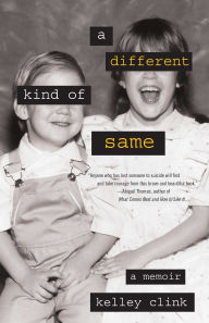 Title: A Different Kind of Same: A Memoir, Author: Kelley Clink