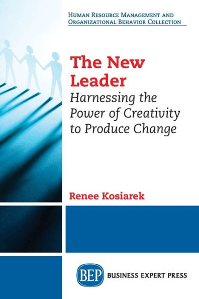 The New Leader: Harnessing The Power of Creativity to Produce Change