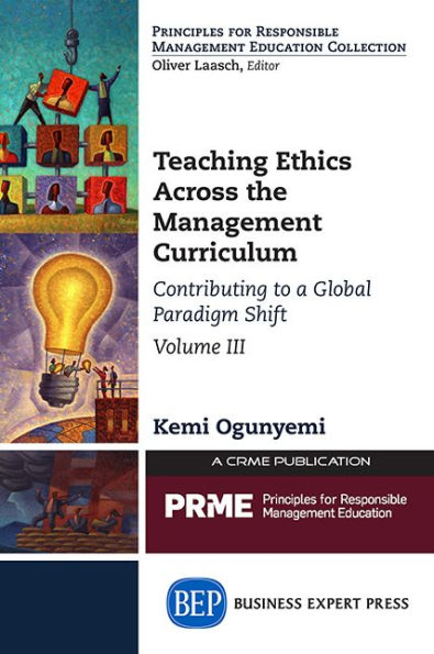 Teaching Ethics Across the Management Curriculum, Volume III: Contributing to a Global Paradigm Shift