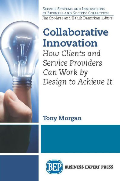 Collaborative Innovation: How Clients and Service Providers Can Work By Design to Achieve It