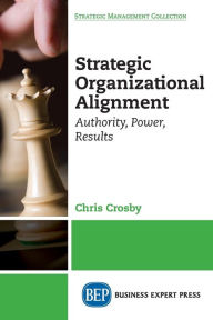 Title: Strategic Organizational Alignment: Authority, Power, Results, Author: Chris Crosby