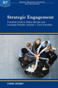 Title: Strategic Engagement: Practical Tools to Raise Morale and Increase Results: Volume I Core Activities, Author: Chris Crosby
