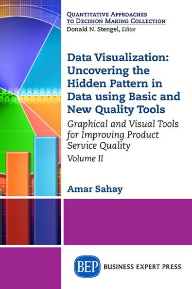 Data Visualization, Volume II: Uncovering the Hidden Pattern in Data Using Basic and New Quality Tools