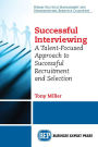 Successful Interviewing: A Talent-Focused Approach to Successful Recruitment and Selection