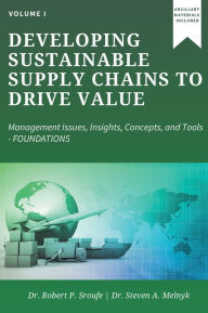 Title: Developing Sustainable Supply Chains to Drive Value: Management Issues, Insights, Concepts, and Tools-Foundations, Author: Robert P. Sroufe