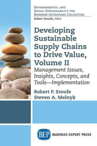 Title: Developing Sustainable Supply Chains to Drive Value: Management Issues, Insights, Concepts, and Tools, Volume II, Author: Robert Sroufe
