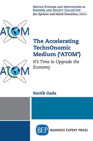 The Accelerating TechnOnomic Medium ('ATOM'): It's Time to Upgrade the Economy