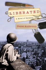 Title: Liberated: A Novel of Germany, 1945, Author: Steve Anderson