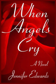 Title: When Angels Cry: A Novel, Author: Jennifer Edwards