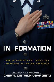 Title: In Formation: One Woman's Rise Through the Ranks of the U.S. Air Force, Author: Cheryl Dietrich