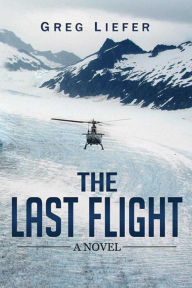 Title: The Last Flight: A Novel, Author: Gregory P. Liefer