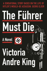 Title: The Fuhrer Must Die: A Novel, Author: Ronald Hickman PhD