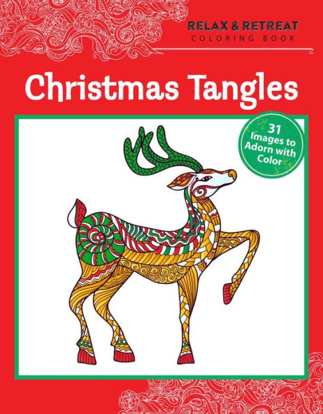 Relax and Retreat Coloring Book: Christmas Tangles: 31 Images to Adorn with Color