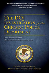 Title: The DOJ Investigation of the Chicago Police Department: The Complete Report by The United States Department of Justice, Author: U.S. Department of Justice