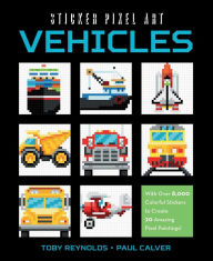 Title: Sticker Pixel Art: Vehicles: With Over 8,000 Colorful Stickers to Create 20 Amazing Pixel Paintings!, Author: Reynolds