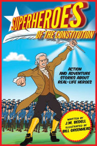 Title: Superheroes of the Constitution: Action and Adventure Stories about Real-Life Heroes, Author: J. M. Bedell