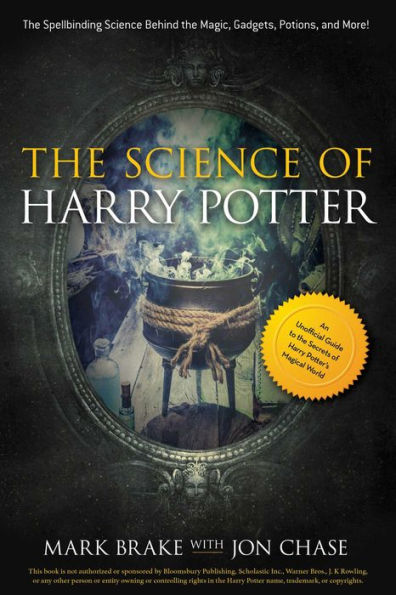 the Science of Harry Potter: Spellbinding Behind Magic, Gadgets, Potions, and More!
