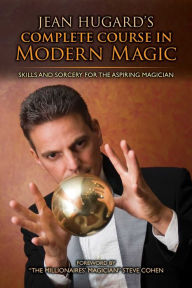 Title: Jean Hugard's Complete Course in Modern Magic: Skills and Sorcery for the Aspiring Magician, Author: Jean Hugard