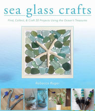 Title: Sea Glass Crafts: Find, Collect, & Craft More Than 20 Projects Using the Ocean's Treasures, Author: Serpente