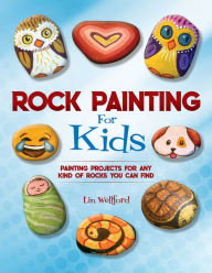 Title: Rock Painting for Kids: Painting Projects for Rocks of Any Kind You Can Find, Author: Lin Wellford