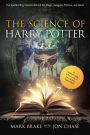 The Science of Harry Potter: The Spellbinding Science Behind the Magic, Gadgets, Potions, and More!