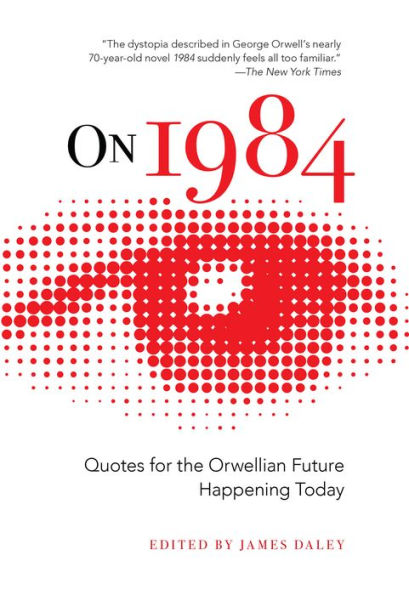 On 1984: Quotes for the Orwellian Future Happening Today