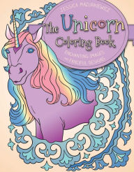 Title: The Unicorn Coloring Book: Enchanting Images and Fanciful Designs, Author: Mazurkiewicz Jessica