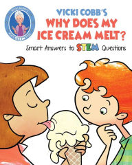 Title: Vicki Cobb's Why Does My Ice Cream Melt?: Smart Answers to STEM Questions, Author: Vicki Cobb