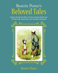Title: Beatrix Potter's Beloved Tales: Includes The Tale of Tom Kitten, The Tale of Jemima Puddle-Duck, The Tale of Mr. Jeremy Fisher, The Tailor of Gloucester, and The Tale of Squirrel Nutkin, Author: Beatrix Potter