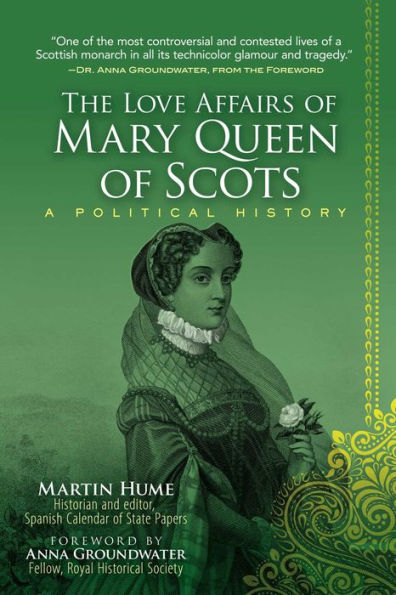 The Love Affairs of Mary Queen Scots: A Political History