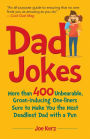 Dad Jokes: More Than 400 Unbearable, Groan-Inducing One-Liners Sure to Make You the Deadliest Dad With a Pun