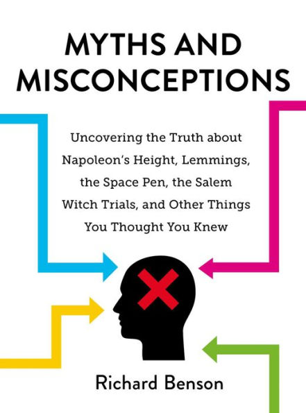 Myths and Misconceptions: Uncovering the Truth about Napoleon's Height, Lemmings, Space Pen, Salem Witch Trials, Other Things You Thought Knew