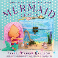 Title: Mermaid Crafts: 25 Magical Projects for Deep Sea Fun, Author: Isabel Urbina Gallego